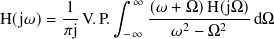          1     ∫︁ ∞ (𝜔 + Ω)H(jΩ)
H(j𝜔)=  -- V.P.    ----2----2---dΩ
        𝜋j      −∞    𝜔  − Ω