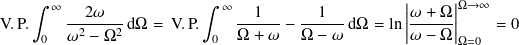    ∫︁                     ∫︁                        |     |
       ∞ --2𝜔----           ∞ --1---  --1---       ||𝜔-+ Ω-||Ω→∞
V.P. 0   𝜔2 − Ω2 dΩ = V.P. 0  Ω + 𝜔 − Ω − 𝜔 dΩ = ln|𝜔 − Ω |   = 0
                                                          Ω=0