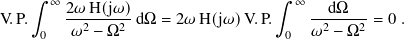     ∫︁  ∞                           ∫︁ ∞
V.P.     2𝜔-H(j𝜔)dΩ  = 2 𝜔H(j𝜔)V. P.   --d-Ω---= 0 .
     0   𝜔2 − Ω2                    0  𝜔2 − Ω2