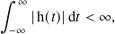 ∫︁ ∞
    |h(𝑡)|d 𝑡 < ∞,
 −∞