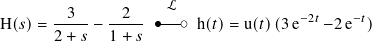          3      2    L
H( 𝑠)= -----− ----- o--o h(𝑡)= u(𝑡)(3 e−2𝑡 −2e−𝑡)
       2 + 𝑠  1+ 𝑠