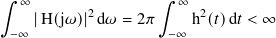 ∫︁  ∞                ∫︁  ∞
     |H(j𝜔)2|d 𝜔 = 2 𝜋   h2(𝑡)d𝑡 < ∞
 − ∞                 −∞