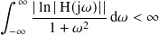 ∫︁
  ∞ |ln|H(j𝜔)||
 −∞   1 + 𝜔2   d𝜔 < ∞