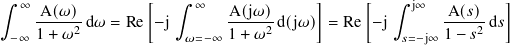 ∫︁ ∞  A(𝜔)         [  ∫︁  ∞   A(j𝜔)      ]     [   ∫︁ j∞   A(𝑠)   ]
    -----2 d𝜔 = Re −j       -----2 d(j𝜔) = Re −j       ----2-d𝑠
 −∞ 1 + 𝜔              𝜔=−∞ 1 + 𝜔                 𝑠=−j∞ 1 − 𝑠