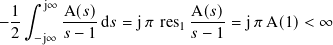    ∫︁
 1-  j∞ A(𝑠)-           A(𝑠)-
−2  −j∞ 𝑠− 1 d 𝑠 = j𝜋 res1 𝑠− 1 = j𝜋 A(1) < ∞