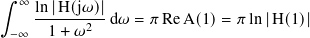∫︁  ∞ ln |H(j𝜔) |
     ------2--d𝜔 = 𝜋Re A(1)=  𝜋ln|H(1)|
 −∞   1 + 𝜔