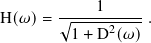 H(𝜔)=  √︁----1----- .
         1+ D2(𝜔)