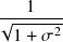    1
√-----2-
 1 + 𝜎