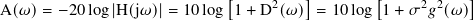                             [         ]        [          ]
A(𝜔)=  −20 log |H(j𝜔)=|  10log 1 + D2( 𝜔) = 10 log 1+ 𝜎2𝑔2(𝜔)